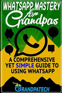 Download Whatsapp Mastery for Grandpas pdf, epub, ebook