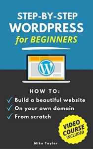 Download Step-By-Step WordPress for Beginners: How to Build a Beautiful Website on Your Own Domain from Scratch (Video Course Included) pdf, epub, ebook