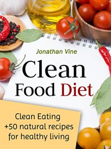 Download Clean Food Diet: Avoid processed foods and eat clean with few simple lifestyle changes(free nutrition recipes)(natural food recipes) (Special Diet Cookbooks & Vegetarian Recipes Collection Book 4) pdf, epub, ebook