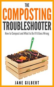 Download The Composting Troubleshooter: How to Compost and What to Do If It Goes Wrong pdf, epub, ebook