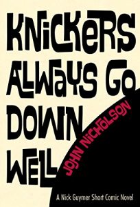 Download Knickers Always Go Down Well (Nick Guymer Comic Short Novel Book 1) pdf, epub, ebook