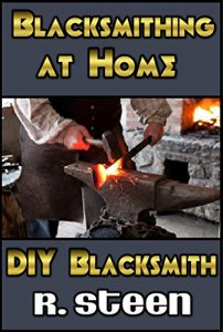 Download Blacksmithing at Home – DIY Blacksmith pdf, epub, ebook