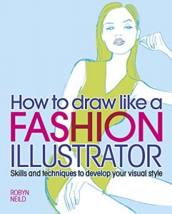 Download How to Draw Like a Fashion Illustrator: Skills and techniques to develop your visual style pdf, epub, ebook