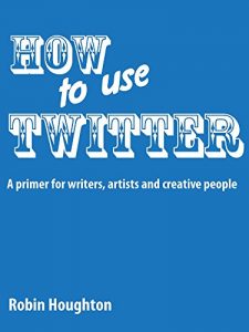 Download How to Use Twitter: A Primer for Writers, Artists and Creative People (How to Use Social Media Book 1) pdf, epub, ebook