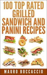 Download 100 Top rated grilled sandwich and Panini recipes pdf, epub, ebook