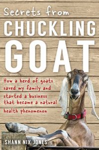 Download Secrets from Chuckling Goat: How a Herd of Goats Saved my Family and Started a Business that Became a Natural Health Phenomenon pdf, epub, ebook