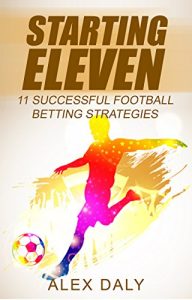 Download Starting Eleven: 11 Successful Football Betting Strategies pdf, epub, ebook