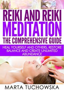 Download REIKI: Reiki and Reiki Meditation-The Comprehensive Guide: Heal Yourself and Others, Restore Balance and Create Unlimited Abundance! (Chakras, Aura, Yoga, Mindfulness, Kundalini Book 3) pdf, epub, ebook