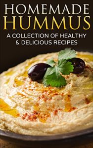 Download Homemade Hummus: A Collection of Healthy & Delicious Recipes pdf, epub, ebook