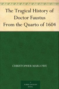 Download The Tragical History of Doctor Faustus From the Quarto of 1604 pdf, epub, ebook