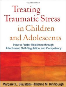 Download Treating Traumatic Stress in Children and Adolescents: How to Foster Resilience through Attachment, Self-Regulation, and Competency pdf, epub, ebook