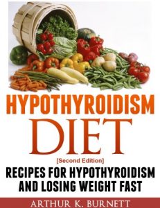 Download Hypothyroidism Diet [Second Edition]: Recipes for Hypothyroidism and Losing Weight Fast pdf, epub, ebook