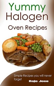 Download Yummy halogen oven recipes: Simple recipes you will never forget pdf, epub, ebook