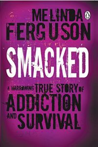 Download Smacked: A Harrowing True Story of Addiction and Survival pdf, epub, ebook