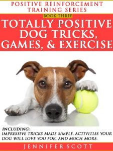 Download Totally Positive Dog Tricks, Games, & Exercise (Positive Reinforcement Dog Training Series Book 3) pdf, epub, ebook