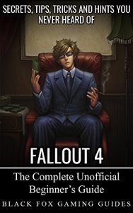 Download The Unofficial Fallout 4 Guide: Secrets, Tips, Tricks and Hints You May Not Know pdf, epub, ebook