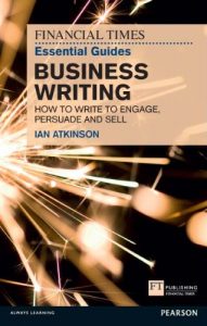 Download FT Essential Guide to Business Writing: How to write to engage, persuade and sell (The FT Guides) pdf, epub, ebook