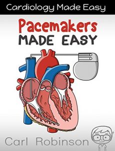 Download Pacemakers Made Easy: The Pacemaker Manual (Cardiology Made Easy Book 2) pdf, epub, ebook