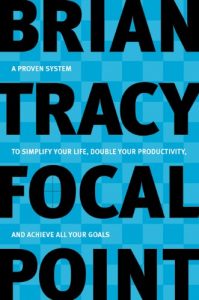 Download Focal Point: A Proven System to Simplify Your Life, Double Your Productivity, and Achieve All Your Goals pdf, epub, ebook