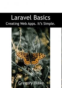 Download Laravel Basics: Creating Web Apps. It’s Simple. pdf, epub, ebook