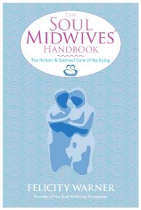 Download The Soul Midwives’ Handbook: The Holistic and Spiritual Care of the Dying pdf, epub, ebook