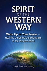 Download Spirit of the Western Way: Wake Up to Your Power – Heal the Collective Consciousness of the Western Mind pdf, epub, ebook