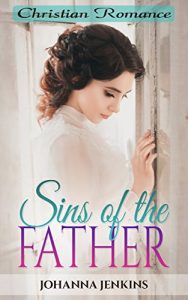 Download Christian Romance: Sins of the Father (Contemporary Second Chance Christian Religious Fiction Romance) (Clean & Wholesome Women’s Religious Fiction Short Stories Book 1) pdf, epub, ebook