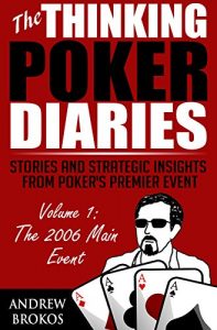 Download The Thinking Poker Diaries, Volume One: Stories and Strategic Insights From Poker’s Premier Event pdf, epub, ebook