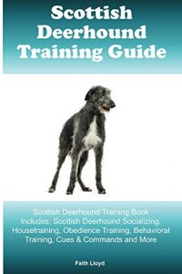 Download Scottish Deerhound Training Guide Scottish Deerhound Training Book Includes: Scottish Deerhound Socializing, Housetraining, Obedience Training, Behavioral Training, Cues & Commands and More pdf, epub, ebook