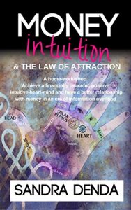 Download Money, Intuition and The Law of Attraction: A home-work-shop: Achieve a financially peaceful, positive intuitive-heart-mind & have a better relationship with money in an era of information overload pdf, epub, ebook