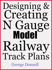 Download Designing & Creating N Gauge Model Railway Track Plans pdf, epub, ebook