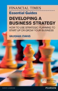 Download FT Essential Guide to Developing a Business Strategy: How to Use Strategic Planning to Start Up or Grow Your Business (Financial Times Series) pdf, epub, ebook