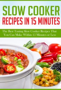 Download Slow Cooker Recipes In 15 Minutes: The Best Tasting Slow Cooker Recipes That You Can Make Within 15 Minutes Or Less! pdf, epub, ebook
