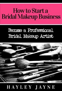 Download How to Start a Bridal Makeup Business: Become a Professional Bridal Makeup Artist (Bridal Makeup, Makeup Business, Bridal Makeup Artist, Makeup Artist, … Makeup Artist, Home Based Business Ideas) pdf, epub, ebook