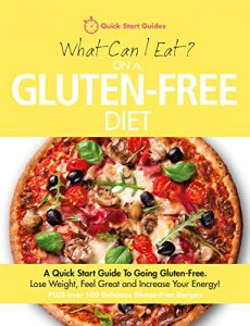 Download What Can I Eat On A Gluten-Free Diet?: A Quick Start Guide To Going Gluten-Free. Lose Weight, Feel Great and Increase Your Energy! PLUS Over 100 Delicious Gluten-Free Recipes pdf, epub, ebook