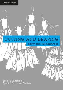 Download Cutting and Draping Party and Eveningwear: Dressmaking and pattern cutting for special occasion clothes pdf, epub, ebook