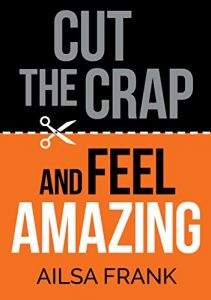 Download Cut the Crap and Feel Amazing pdf, epub, ebook