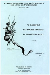 Download Au carrefour des routes d’Europe : la chanson de geste. Tome I (Senefiance) (French Edition) pdf, epub, ebook