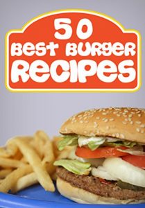 Download 50 Best Burger Recipes: Burgers and Fries (In The Kitchen Cooking) pdf, epub, ebook