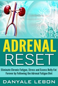 Download Adrenal Reset Diet: Eliminate Chronic Fatigue, Stress and Excess Belly Fat Forever by Following the Adrenal Fatigue Diet (Natural Cure for Hormone Balance, … Relief, Weight Loss, and Energy Book 1) pdf, epub, ebook