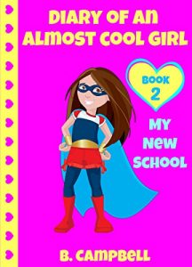 Download Diary Of An Almost Cool Girl: My New School – Book 2 (Hilarious Book for Girls 8-12) pdf, epub, ebook