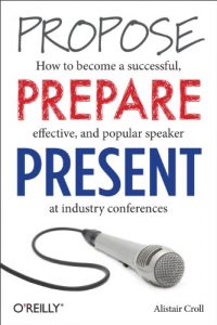 Download Propose, Prepare, Present: How to become a successful, effective, and popular speaker at industry conferences pdf, epub, ebook
