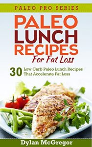 Download Paleo Lunch Recipes For Fat Loss: Your Complete Guide to Understanding Paleo With 30 Lunch Time Recipes to Keep You Going Through the Day (Paleo Pro Series) pdf, epub, ebook