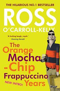 Download Ross O’Carroll-Kelly: The Orange Mocha-Chip Frappuccino Years (Ross O’Carroll Kelly Book 3) pdf, epub, ebook