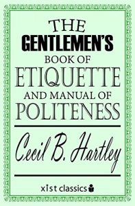 Download The Gentlemen’s Book of Etiquette and Manual of Politeness (Xist Classics) pdf, epub, ebook