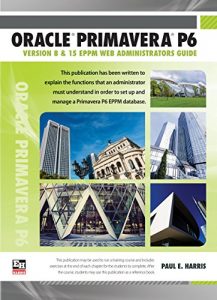 Download Oracle Primavera P6 Version 8 and 15 EPPM Web Administrators Guide pdf, epub, ebook