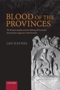Download Blood of the Provinces: The Roman Auxilia and the Making of Provincial Society from Augustus to the Severans pdf, epub, ebook