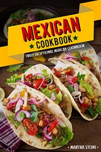 Download Mexican Cookbook – Truly Exceptional Mexican Cookbook: Mexican Rice and Delectable Mexican Desserts pdf, epub, ebook