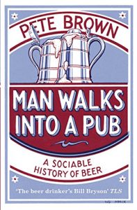 Download Man Walks Into A Pub: A Sociable History of Beer (Fully Updated Second Edition) pdf, epub, ebook