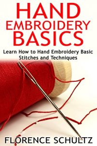 Download Hand Embroidery Basics: Learn How to Hand Embroidery Basic Stitches and Techniques pdf, epub, ebook